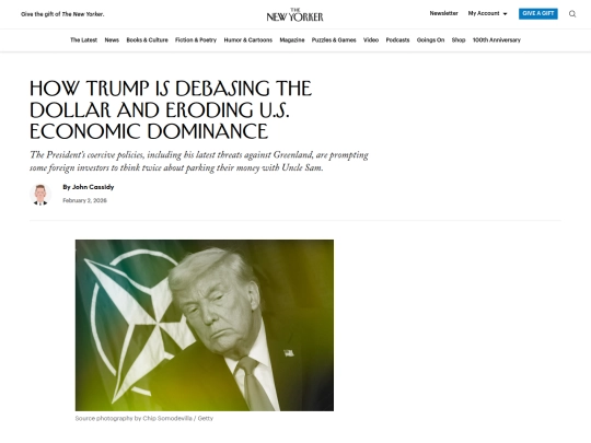 Newsletter/Newsletter3/How Trump Is Debasing the Dollar and Eroding U.S. Economic Dominance ｜ The New Yorker (2_9_2026 4：02：02 PM) screenshot