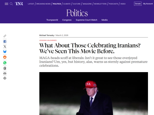 Newsletter/Newsletter6/What About Those Celebrating_Iranians？ We’ve Seen This Movie Before. ｜ The New Republic (3_12_2026 1：02：01 PM) screenshot