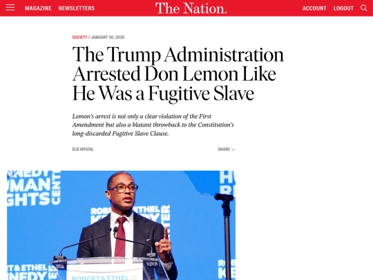 Newsletter/The Trump Administration Arrested Don Lemon Like He Was a Fugitive Slave ｜ The Nation (2_1_2026 11：44：30 PM) screenshot