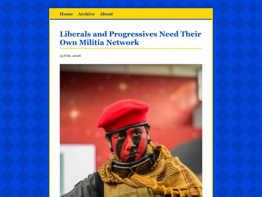 posts/2026-02-15-Liberals-and-Progressives-Need-Their-Own-Militia-Network screenshot
