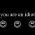 You Are An Idiot! avatar
