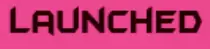 TEXTLAUNCHED.png