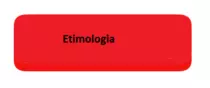 images/ETIMOLOGUAetimologia.png